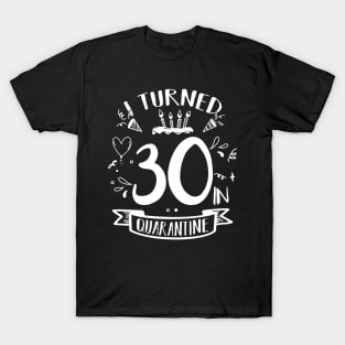 I Turned 30 In Quarantine T-Shirt